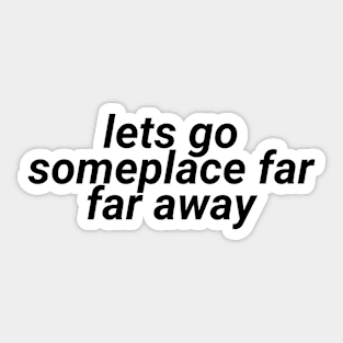 lets go someplace far far away - aesthetic vaporwave quote Sticker